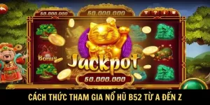 Nổ Hũ B52 – Cơ Hội Đổi Đời Với Giải Thưởng Hàng Tỷ Đồng